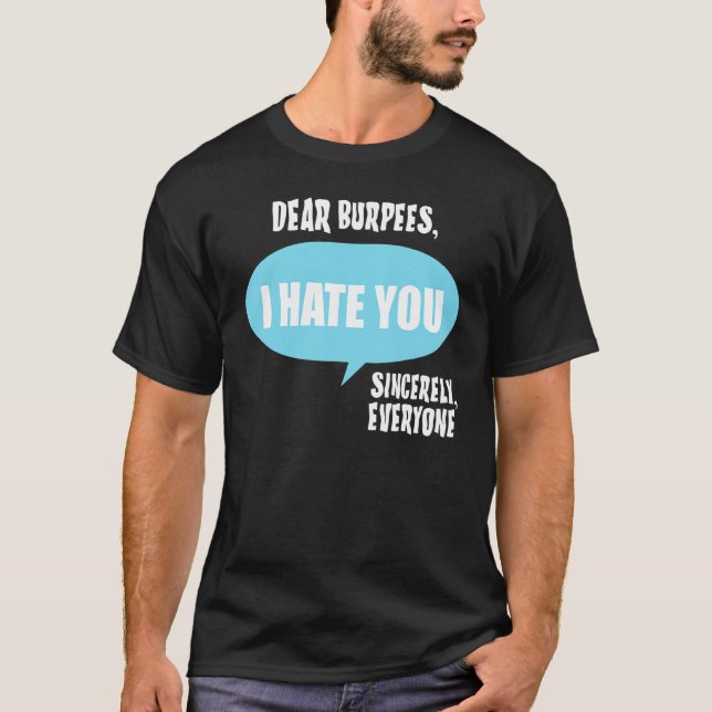 Dear Burpees  I Hate You Sincerely Everyone T-Shirt (Vorderseite)