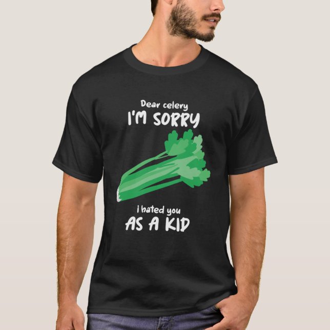 Dear Celery Sorry I Hated You As A Kid Celery Vege T-Shirt (Vorderseite)