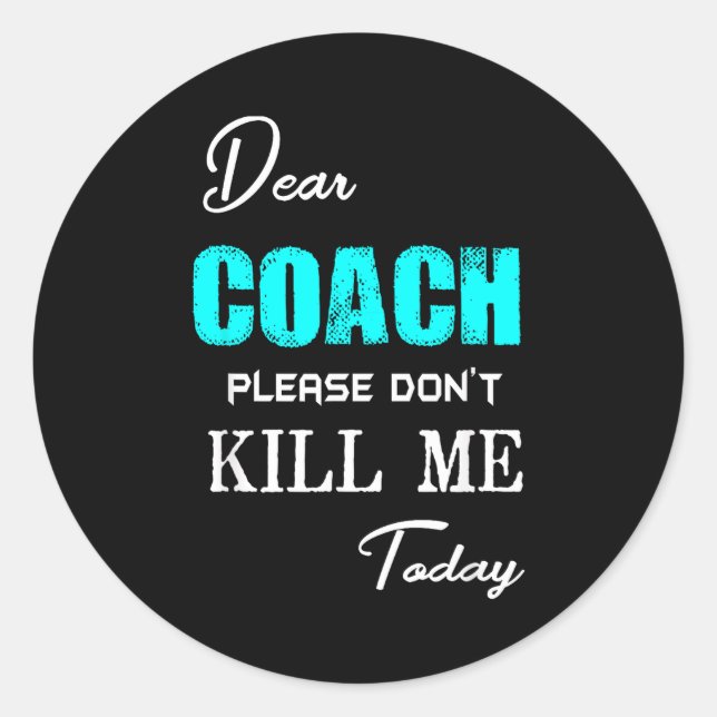 Dear Coach Please Don't Kill Me Today Funny  Runder Aufkleber (Vorderseite)