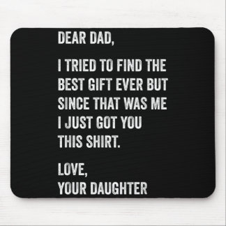 Dear Dad Funny Fathers Day Quote from Daughter to Mousepad