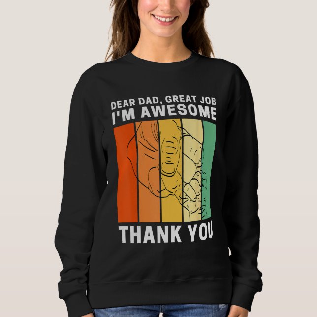 Dear Dad Great Job I m Awesome Thank You Retro Fat Sweatshirt (Vorderseite)