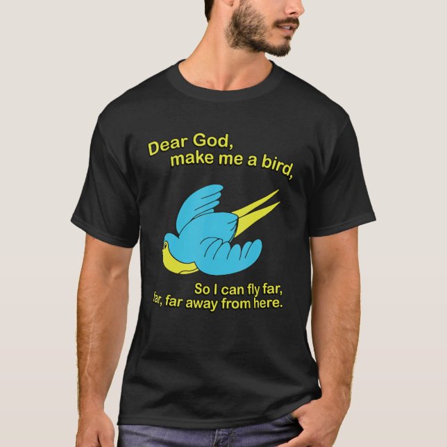Dear God Make Me A Bird So I Could Fly Far Apparel T-Shirt (Vorderseite)
