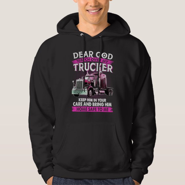 Dear God Watch Over My Trucker Keep Him In Your Ca Hoodie (Vorderseite)