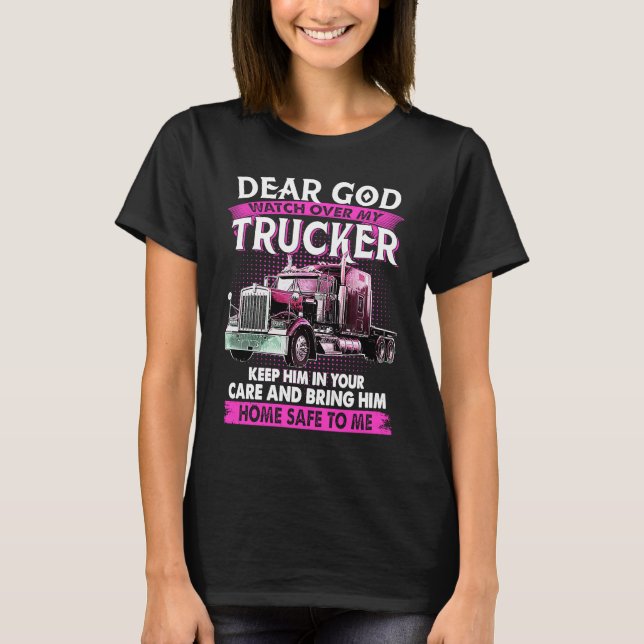 Dear God Watch Over My Trucker Keep Him In Your Ca T-Shirt (Vorderseite)