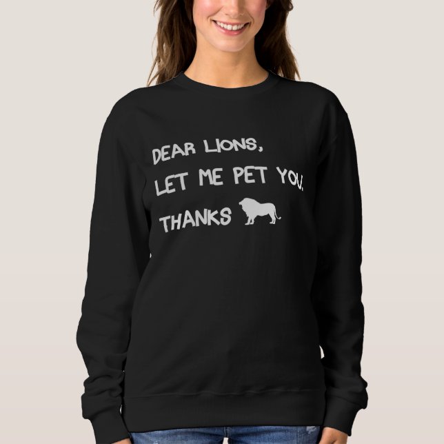 Dear Lions let me pet you  Lion  theme cute Sweatshirt (Vorderseite)