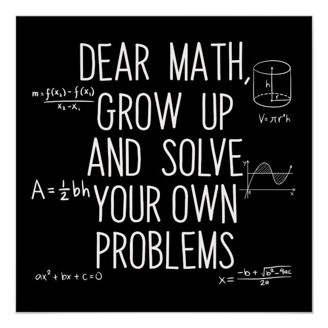 Dear Math Grow Up And Solve Your Own Problems Poster (Vorderseite)