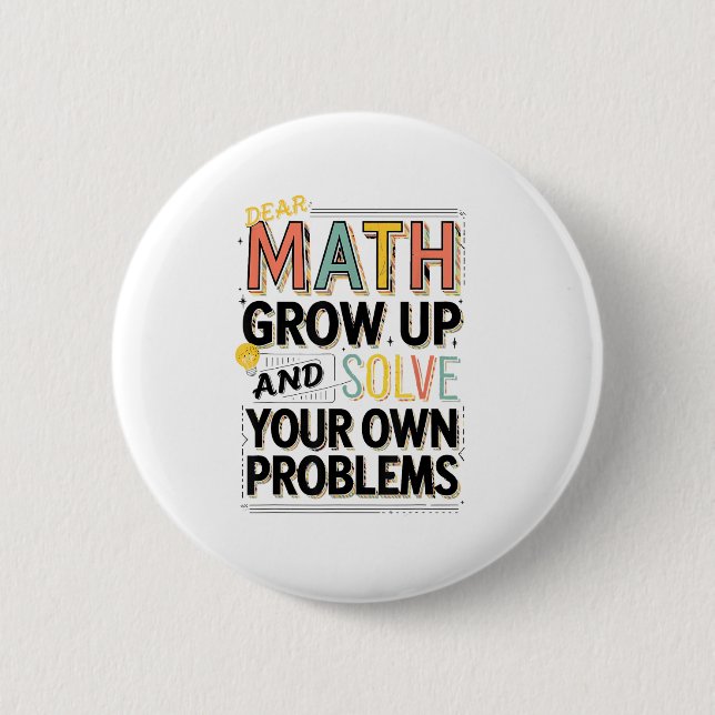 Dear Math Grow Up Solve Your Own Problems Quote  Button (Vorderseite)