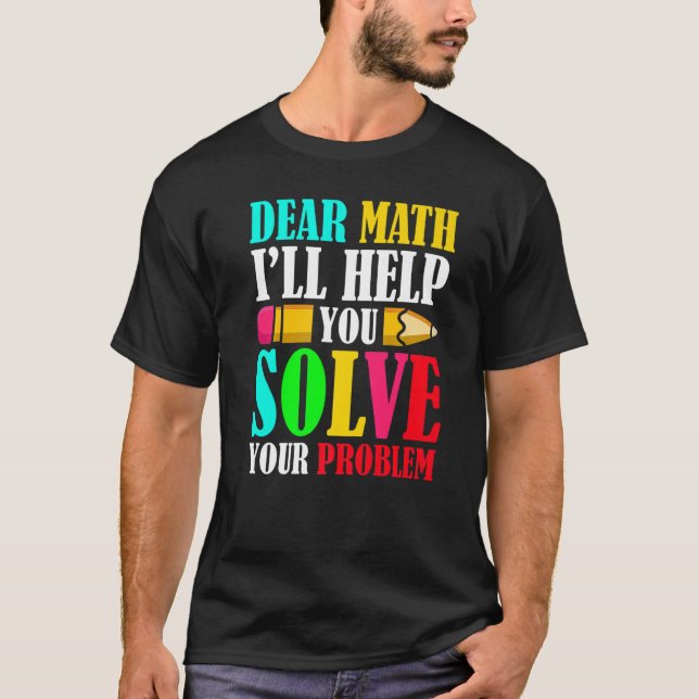 Dear Math I'll Help You Solve Your Problems 100th  T-Shirt (Vorderseite)