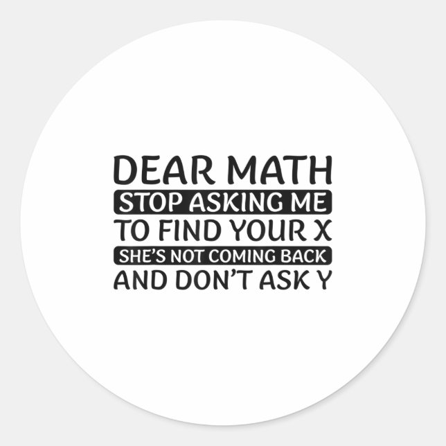 Dear Math Stop Asking Me Euphemism Quote  Runder Aufkleber (Vorderseite)