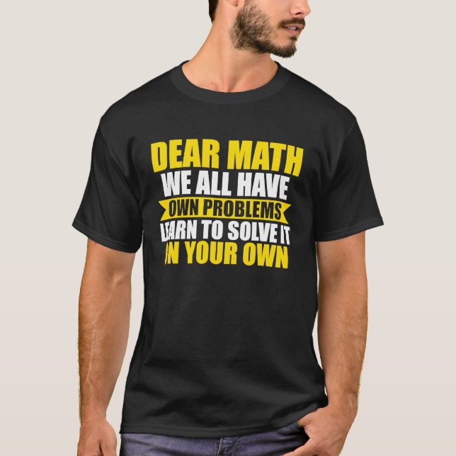 dear math we all have own problems math T-Shirt (Vorderseite)