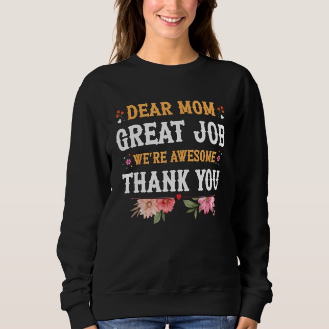 Dear Mom Great Job We re Awesome Thank You Mother  Sweatshirt (Vorderseite)