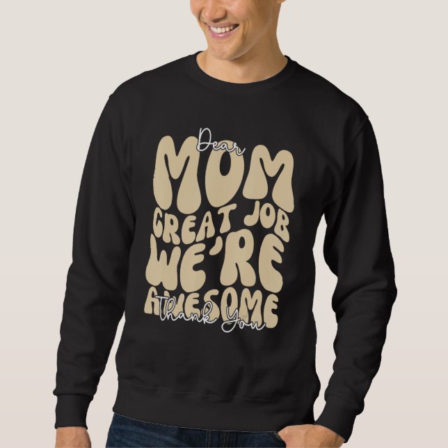 Dear Mom Great Job We re Awesome Thank You Mothers Sweatshirt (Vorderseite)