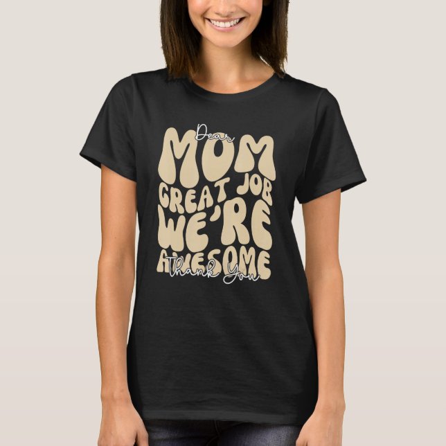 Dear Mom Great Job We re Awesome Thank You Mothers T-Shirt (Vorderseite)