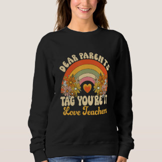 Dear Parents Tag Youre It Groovy Rainbow Last Day  Sweatshirt