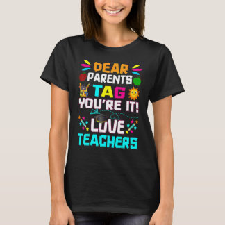 Dear Parents Tag You're It Love Teachers School La T-Shirt