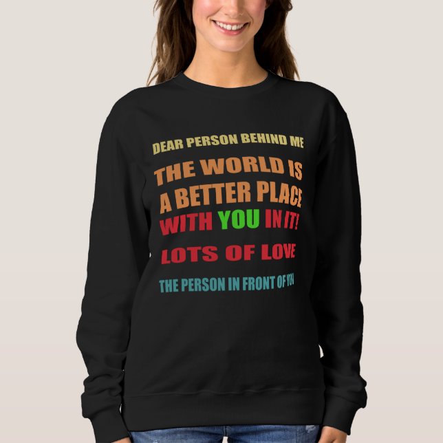 Dear Person behind me Back Love friendly saying Ki Sweatshirt (Vorderseite)
