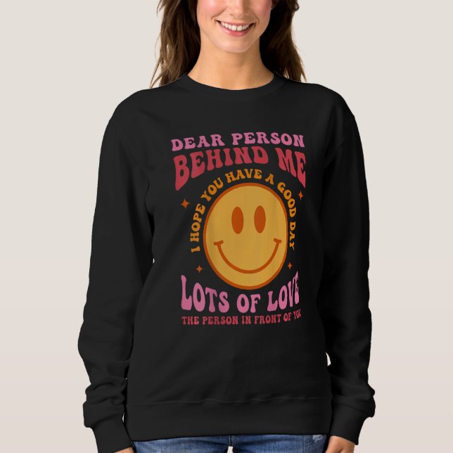 Dear Person Behind Me Have A Good Day Groovy Back  Sweatshirt (Vorderseite)