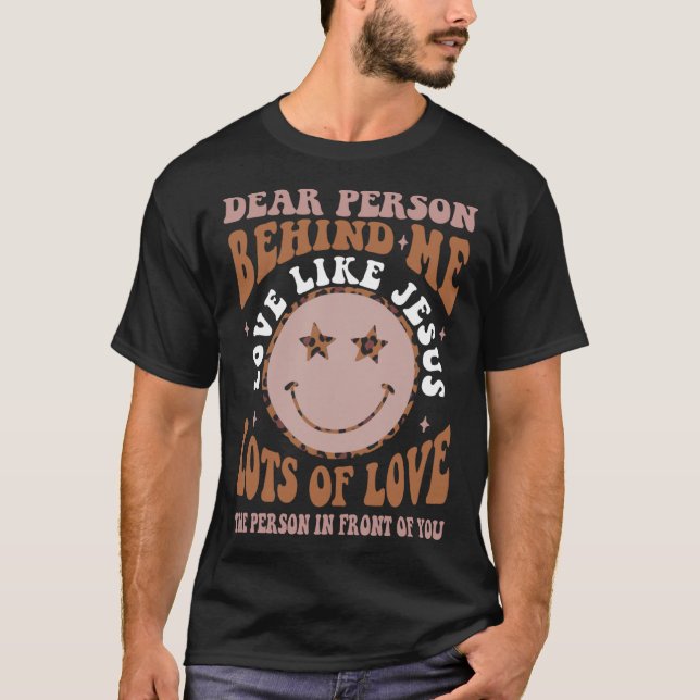 Dear Person Behind Me Love Like Jesus Christian Bi T-Shirt (Vorderseite)