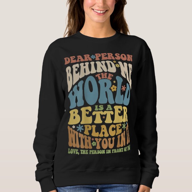 Dear Person Behind Me Motivational Kindness & Post Sweatshirt (Vorderseite)