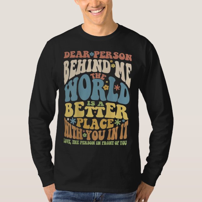 Dear Person Behind Me Motivational Kindness & Post T-Shirt (Vorderseite)