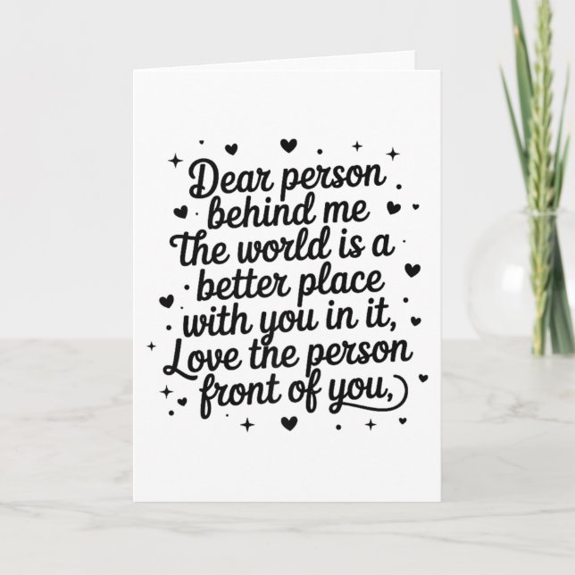 Dear Person Behind Me The World Is A Better Place  Karte (Vorderseite)