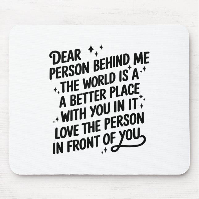 Dear Person Behind Me The World Is A Better Place  Mousepad (Vorne)