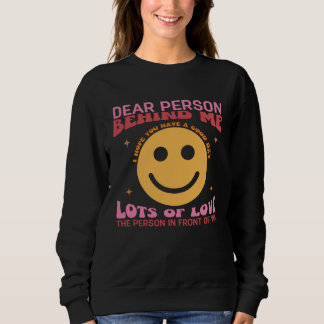 Dear Person Behind Me The World Is A Better with Y Sweatshirt