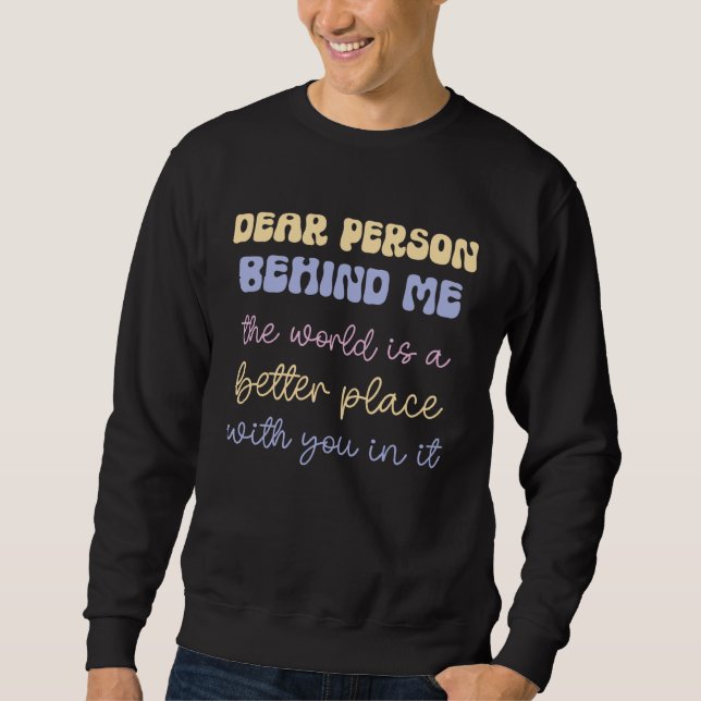 Dear Person Behind Me The World Mental Health Posi Sweatshirt (Vorderseite)