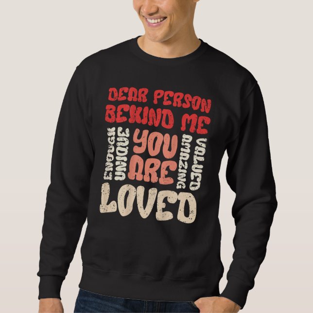 Dear Person Behind Me You Are Enough 20 Sweatshirt (Vorderseite)