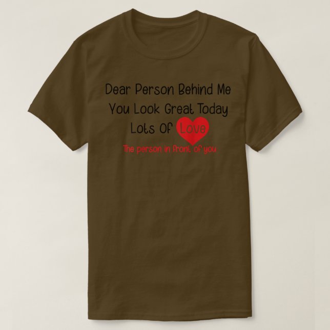Dear Person Behind Me You Look Great Today (back)  T-Shirt (Design vorne)