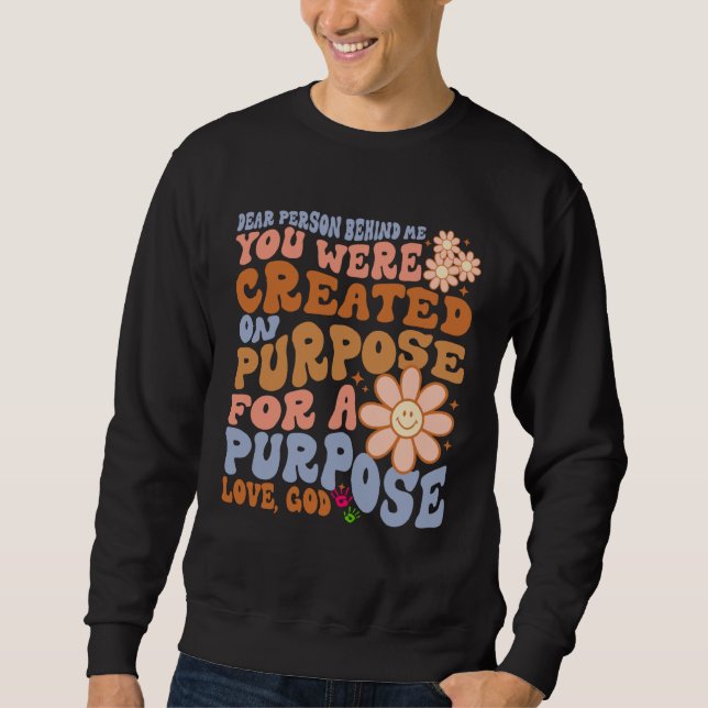 Dear Person Behind Me You Were Created on Purpose  Sweatshirt (Vorderseite)