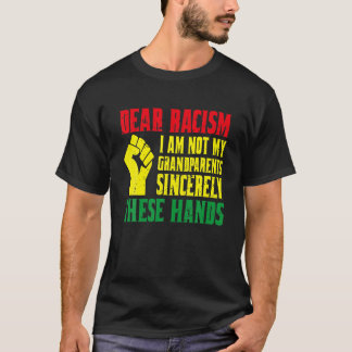 Dear Racism I Am Not My Grand Parents Sincerely Th T-Shirt