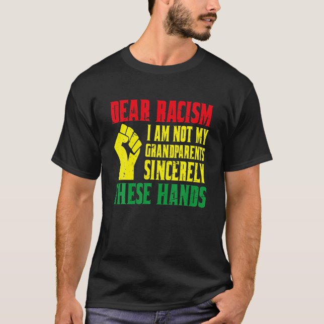 Dear Racism I Am Not My Grand Parents Sincerely Th T-Shirt (Vorderseite)