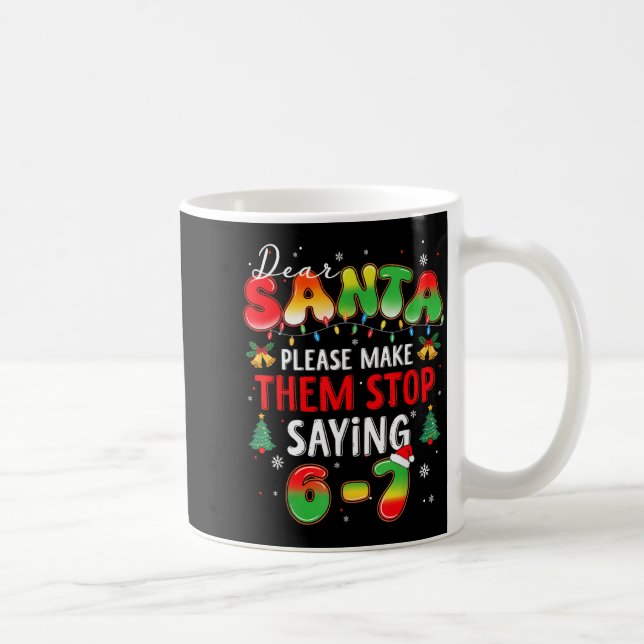 Dear Santa 67 Funny Christmas Stop Saying Six Seve Kaffeetasse (Rechts)