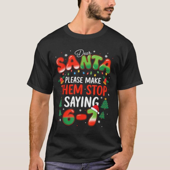 Dear Santa 67 Funny Christmas Stop Saying Six Seve T-Shirt (Vorderseite)