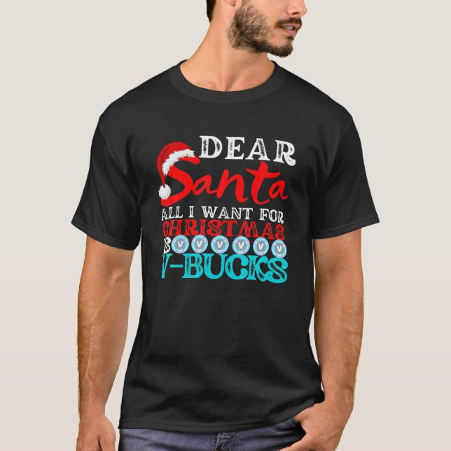 Dear Santa All I Want For Christmas Is V Bucks Gam T-Shirt (Vorderseite)