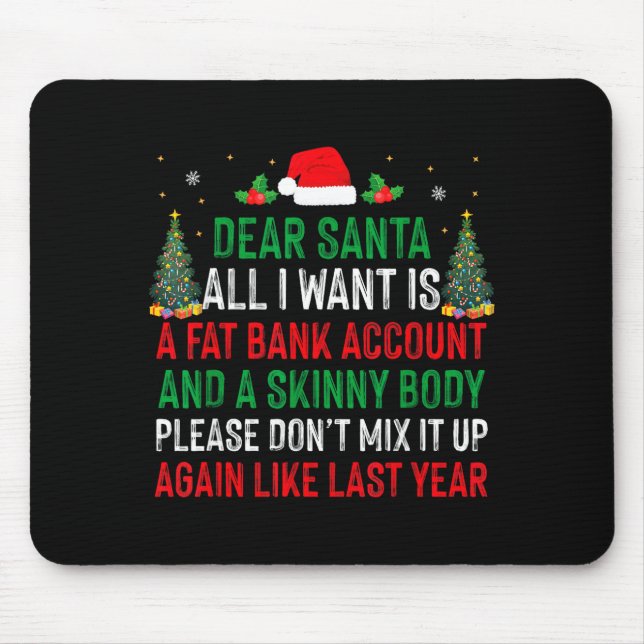 Dear Santa All I Want Is Fat Bank Account Skinny B Mousepad (Vorne)