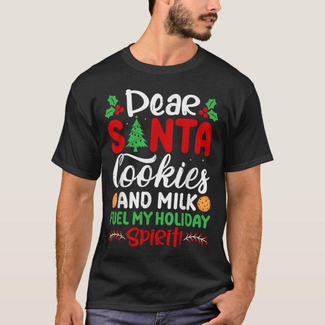 Dear Santa Cookies And Milk Fuel My Holiday Srit X T-Shirt (Vorderseite)