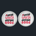 Dear Santa Define Good Christmas Manschetten Knöpfe<br><div class="desc">Das ist ein lustiges und lustiges kleines Schwarz-Rot-Design mit einem spielerischen trendigen Schriftart gerade noch rechtzeitig für die Ferien. 'Lieber Weihnachten definieren Gut' ist sowohl für Urlaubs- als auch für Wohngestaltungen geeignet</div>