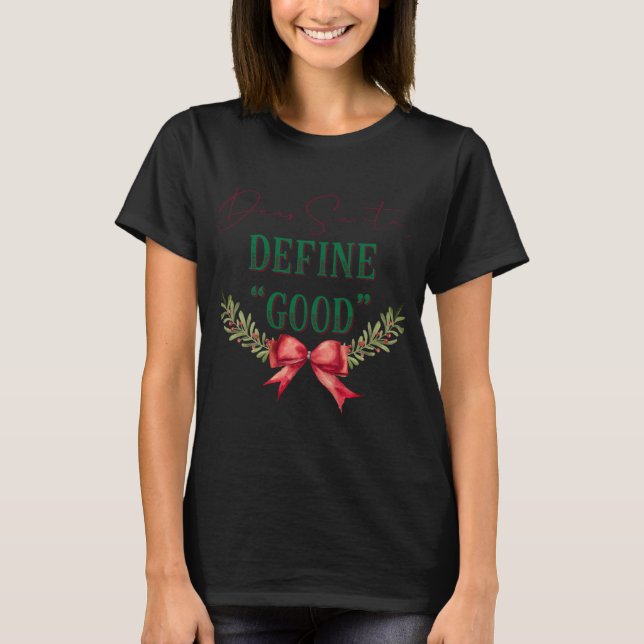 Dear Santa Define Good Cute Christmas Tygraphy T S T-Shirt (Vorderseite)