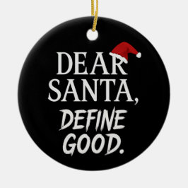 Dear Santa, Define Good | Funny Dark Christmas Keramik Ornament