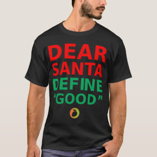 DEAR SANTA DEFINE "GOOD" – Sarcastic Quote Shirt