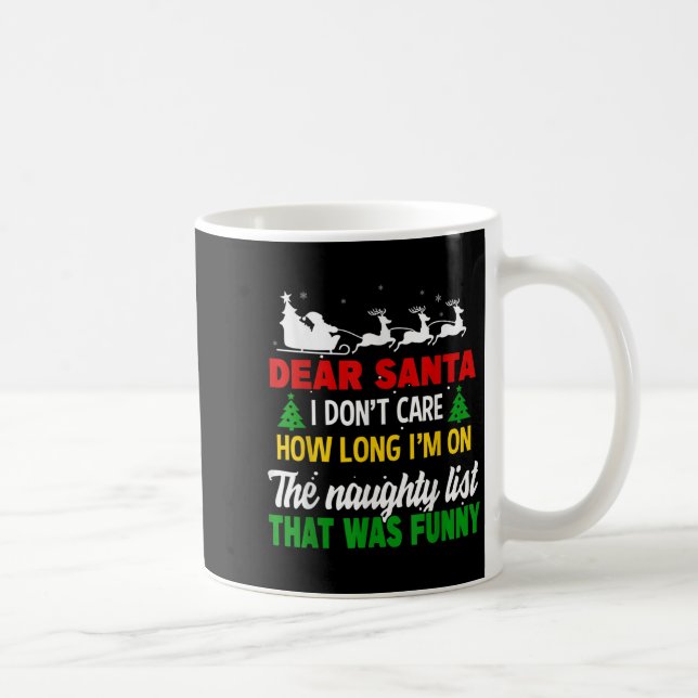 Dear Santa I Don't Care How Long I'm On The Nought Kaffeetasse (Rechts)