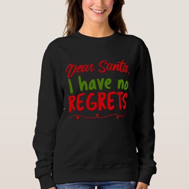 Dear Santa I Have No Regrets  Merry Christmas Lett Sweatshirt (Vorderseite)