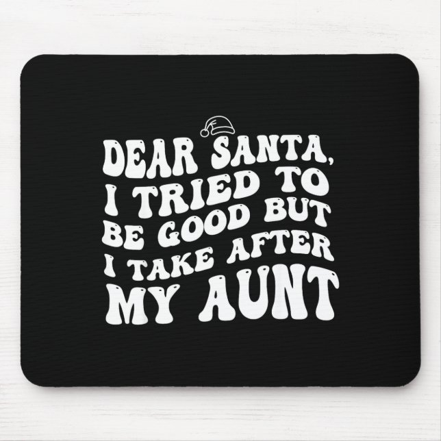 Dear Santa I Tried To Be Good But I Take After My  Mousepad (Vorne)
