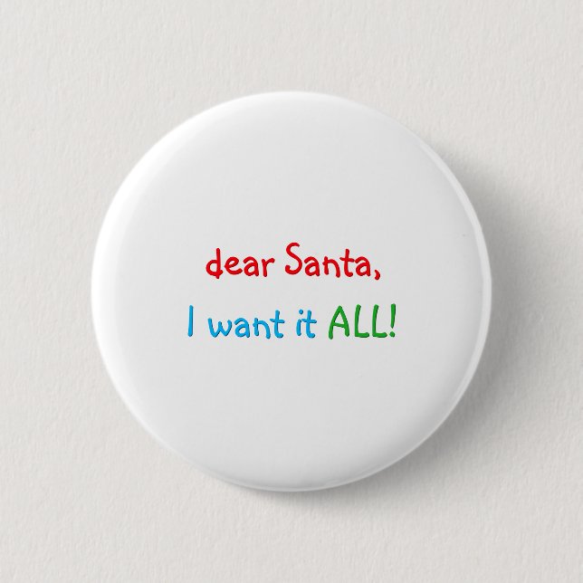 Dear Santa I Want It All Funny Christmas  Button (Vorderseite)