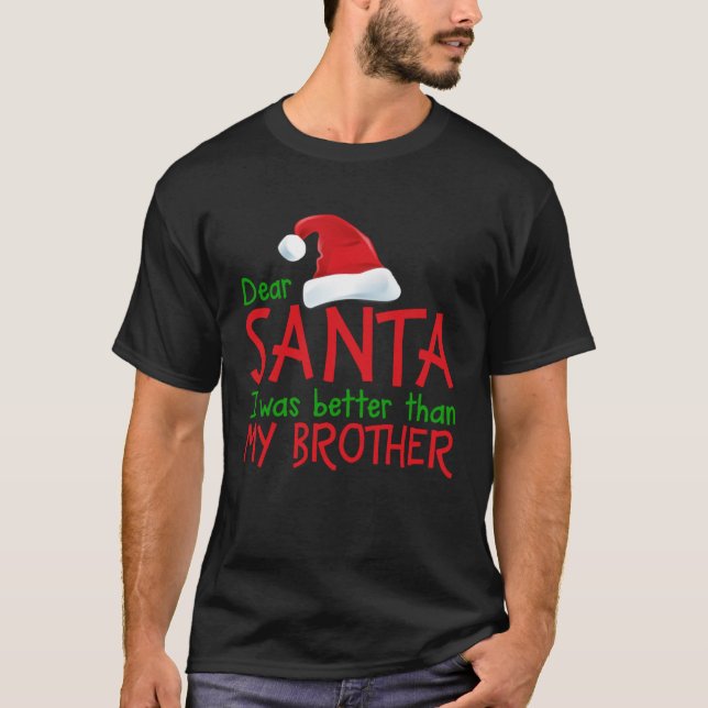 Dear Santa I Was Better Than My Brother  Christmas T-Shirt (Vorderseite)