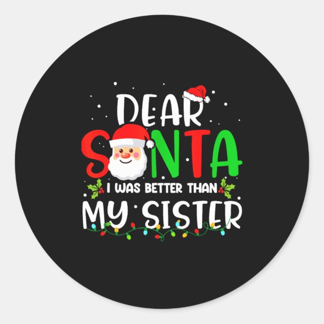 Dear Santa I Was Better Than My Sister  Runder Aufkleber (Vorderseite)