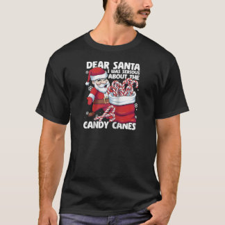 Dear Santa I Was Serious About Candy Canes Funny C T-Shirt