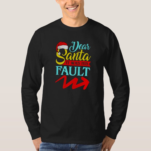DEAR SANTA IT WAS HIS FAULT (Arrow Pointing Right) T-Shirt (Vorderseite)